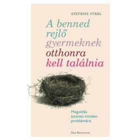   Stefanie Stahl: A benned rejlő gyermeknek otthonra kell találnia - Megoldás (szinte) minden problémára (új kiadás)