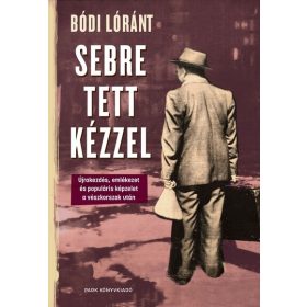   Előrendelhető: Bódi Lóránt: Sebre tett kézzel - Újrakezdés, emlékezet és populáris képzelet a vészkorszak után