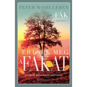   Peter Wohlleben: Értsük meg a fákat - A szelíd bánásmód megtérül (új kiadás)