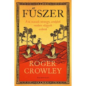   Roger Crowley: Fűszer - A 16. századi versengés, amelyből modern világunk született