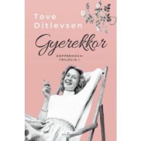 Tove Ditlevsen: Gyerekkor - Koppenhága-trilógia I.
