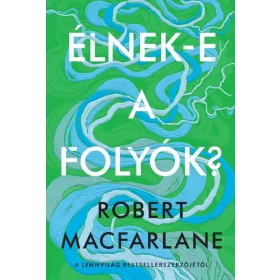 Rober Macfarlane: Élnek-e a folyók?
