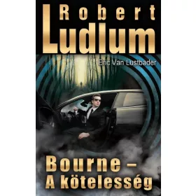 Eric Van Lustbader, Robert Ludlum: Bourne - A kötelesség