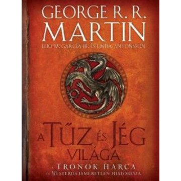   Elio M. García Jr., George R. R. Martin: A tűz és jég világa - A Trónok harca és Westeros ismeretlen históriája