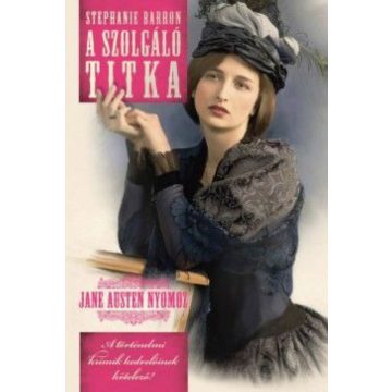 Stephanie Barron: A szolgáló titka - Jane Austen nyomoz 5.