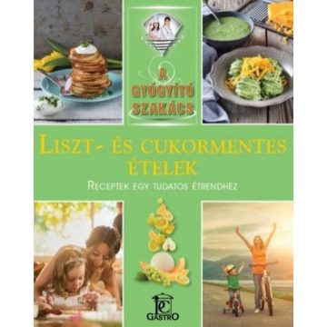   Csigó Zita, Kocsis Bálint: Liszt- és cukormentes ételek - A gyógyító szakács