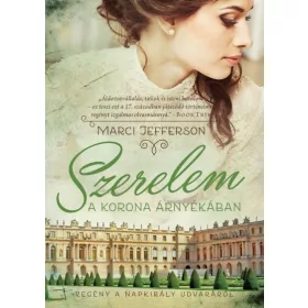   Marci Jefferson: Szerelem a korona árnyékában /Regény a Napkirály udvaráról