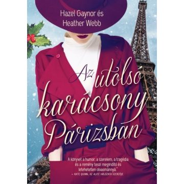 Hazel Gaynor, Heather Webb: Az utolsó karácsony Párizsban