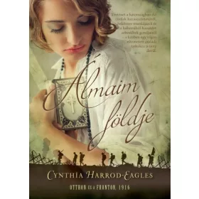   Cynthia Harrold-Eagles: Álmaim Földje - Otthon és a Fronton