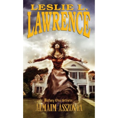 Leslie L. Lawrence: Álmaim asszonya - Báthory Orsi történetei