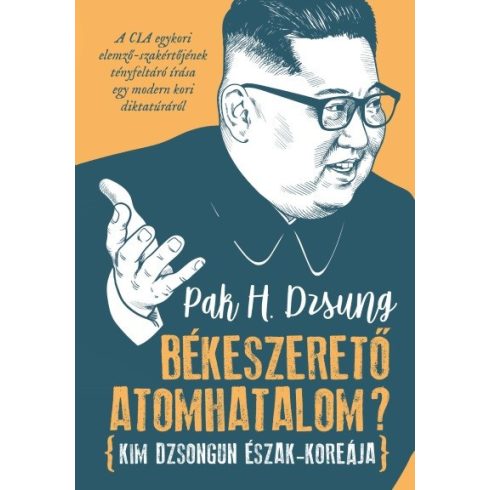 Pak H. Dzsung: Békeszerető atomhatalom? - Kim Dzsongun Észak-Koreája