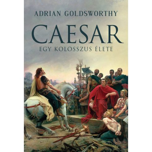 Adrian Goldsworthy: Caesar - Egy kolosszus élete