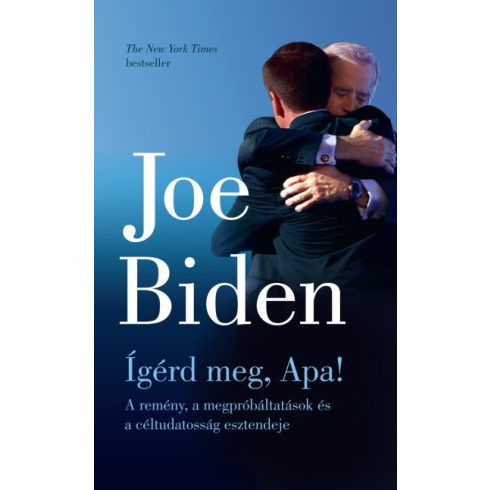 Joe Biden: Ígérd meg, Apa!  - A remény, a megpróbáltatások és a céltudatosság esztendeje