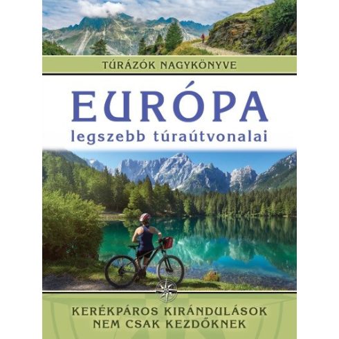 Monica Nanetti: Európa legszebb túraútvonalai - Kerékpáros kirándulások nem csak kezdőknek