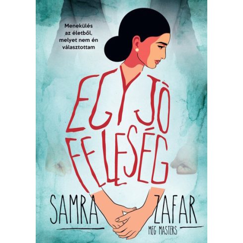 Meg Masters , Samra Zafar: Egy jó feleség - Menekülés egy életből, melyet nem én választottam