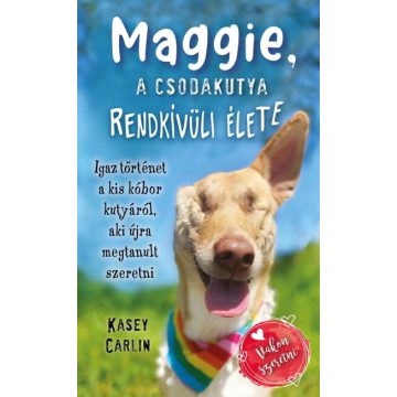 Kasey Carlin: Maggie, a csodakutya rendkívüli élete