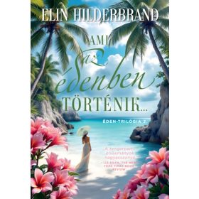   HILDERBRAND, ELIN: AMI AZ ÉDENBEN TÖRTÉNIK... - ÉDEN-TRILÓGIA 2.  (ÉLDEKORÁLT)
