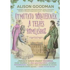   Alison Goodman: Útmutató hölgyeknek a teljes romláshoz - Vakmerő hölgyek  #2