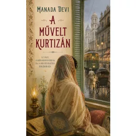   Manada Devi: A művelt kurtizán - A vágy, a kizsákmányolás és a megtévesztés emlékirata