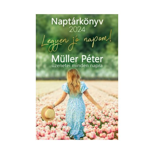 Müller Péter: Legyen jó napom! – Müller Péter üzenetei minden napra – Naptárkönyv 2024