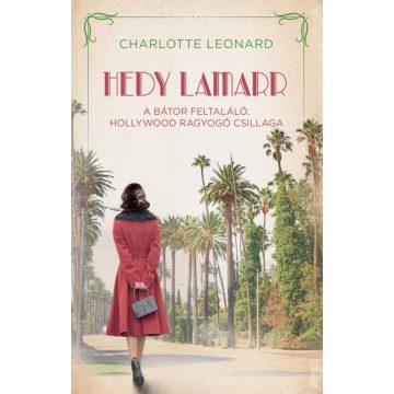   Charlotte Leonard: Hedy Lamarr  – A bátor feltaláló, Hollywood ragyogó csillaga