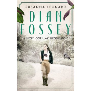   Susanna Leonard: Dian Fossey – A hegyi gorillák megmentője