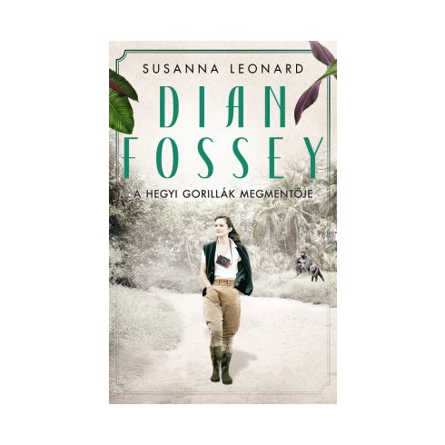 Susanna Leonard: Dian Fossey – A hegyi gorillák megmentője
