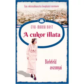 Eva-Maria Bast: Bielefeld asszonyai 2. – A cukor illata