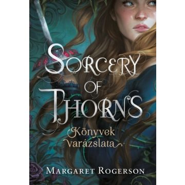 Margaret Rogerson: Sorcery of Thorns - Könyvek varázslata