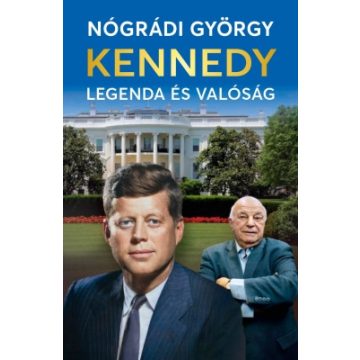 Nógrádi György: Kennedy – Legenda és valóság
