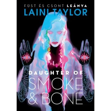   Laini Taylor: Daughter of Smoke & Bone – Füst és csont leánya