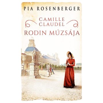 Pia Rosenberger: Camille Claudel – Rodin múzsája