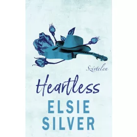   Elsie Silver: Heartless – Szívtelen - Éldekorált kiadás