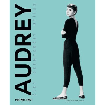   Chiara Pasqualetti Johnson: Audrey Hepburn – Élet, szenvedély, stílus