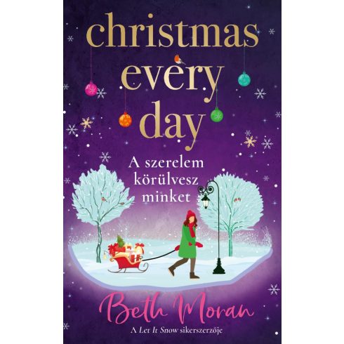 Beth Moran: Christmas Every Day - A szerelem körülvesz minket (éldekorált)