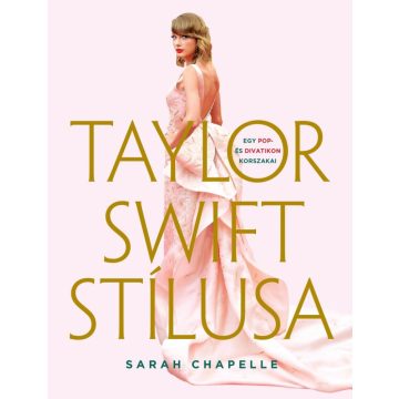   Sarah Chapelle: Taylor Swift stílusa – Egy pop- és divatikon korszakai
