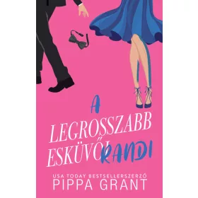   Pippa Grant: A legrosszabb esküvői randi - Éldekorált kiadás