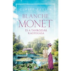 Claire Paulin: Blanche Monet és a tavirózsák ragyogása
