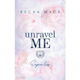Becka Mack: Unravel Me - Engem láss (éldekorált)