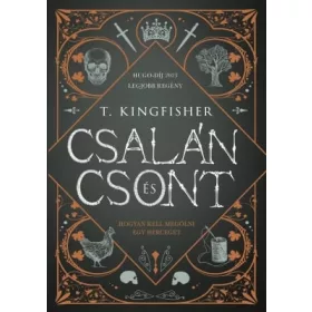 T. Kingfisher: Csalán és csont (éldekorált)