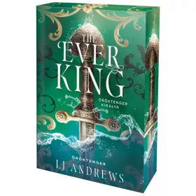   LJ Andrews: The Ever King - Öröktenger királya (éldekorált)