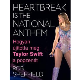   Rob Sheffield: Heartbreak Is the National Anthem – Hogyan újította meg Taylor Swift a popzenét