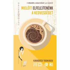 Kavagucsi Tosikadzu: Mielőtt elfelejtenénk a kedvességet