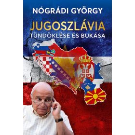 Nógrádi György: Jugoszlávia tündöklése és bukása