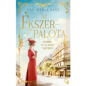   Eva-Maria Bast: Az ékszerpalota - Camille és az arany ragyogása (éldekorált)