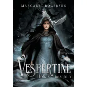 Margaret Rogerson: Vespertine - Holtak tisztítója