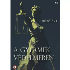 SÜTŐ ÉVA: A GYERMEK VÉDELMÉBEN