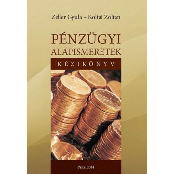   Koltai Zoltán, Zeller Gyula: Pénzügyi alapismeretek - kézikönyv