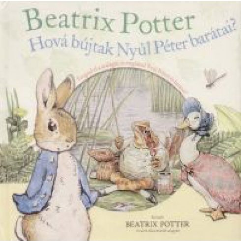 Beatrix Potter: Hová bújtak Nyúl Péter barátai?