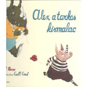 Carll Cneut: Alex, a torkos kismalac